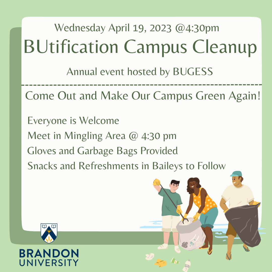 Poster reads: Wednesday April 19 at 4:30 pm. BU-tification Campus Cleanup. Annual event hosted by BUGESS. Come out and make our campus Green Again. Everyone is welcome. Meet in Mingling Area at 4:30 pm. Gloves and Garbage bags provided. Snacks and refreshments in Baileys to follow.