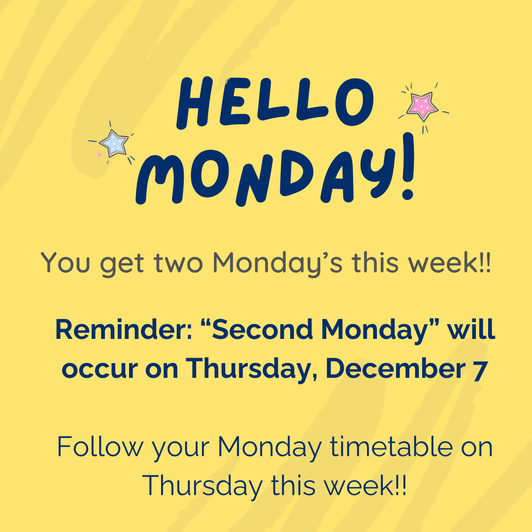 Bright yellow poster that reads "Hello Monday! You get two Monday's this week!! Reminder: "Second Monday" will occur on Thursday, December 7 Follow your Monday timetable on Thursday this week!!"