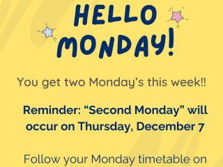 Bright yellow poster that reads "Hello Monday! You get two Monday's this week!! Reminder: "Second Monday" will occur on Thursday, December 7 Follow your Monday timetable on Thursday this week!!"
